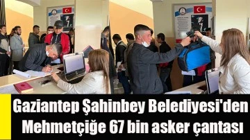 Gaziantep Şahinbey Belediyesi'den Mehmetçiğe 67 bin asker çantası