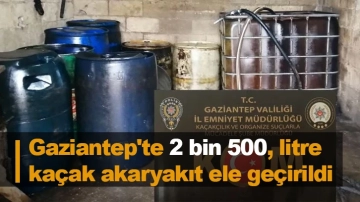 Gaziantep'te 2 bin 500 litre kaçak akaryakıt ele geçirildi