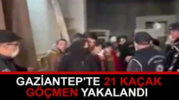Gaziantep'te 21 kaçak göçmen yakalandı