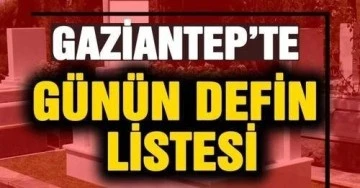 Gaziantep’te Defin Listesi 31 Mayıs Cuma