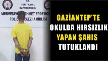 Gaziantep'te okulda hırsızlık yapan şahıs tutuklandı