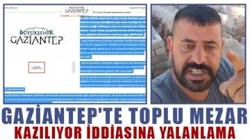 Gaziantep'te toplu mezar kazılıyor iddiasına yalanlama