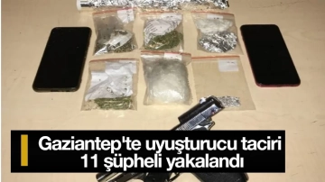 Gaziantep'te uyuşturucu taciri 11 şüpheli yakalandı