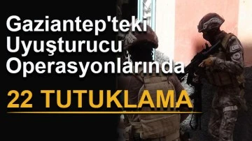 Gaziantep'teki uyuşturucu operasyonlarında 22 tutuklama