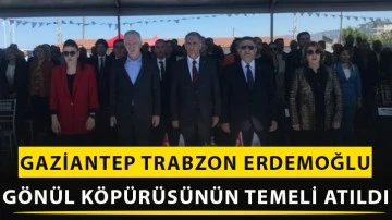 Gaziantep -Trabzon Erdemoğlu gönül köpürüsünün temeli atıldı
