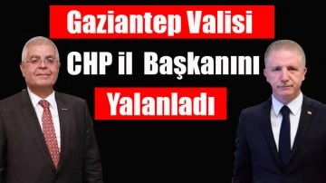 Gaziantep Valisi CHP il  Başkanını yalanladı