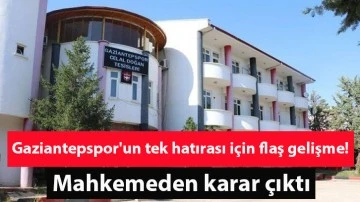 Gaziantepspor'un tek hatırası için flaş gelişme! Mahkemeden karar çıktı