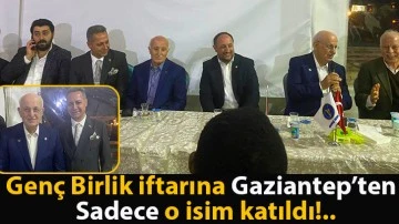 Genç Birlik iftarına Gaziantep’ten sadece o isim katıldı!..