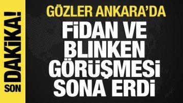Gözler Ankara'da! Fidan ve Blinken görüşmesi sona erdi
