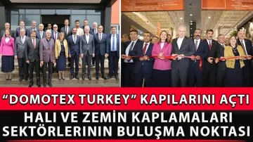 Halı ve zemin kaplamaları sektörlerinin buluşma noktası “DOMOTEX Turkey” kapılarını açtı