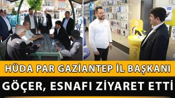 HÜDA PAR Gaziantep İl Başkanı Göçer, esnafı ziyaret etti