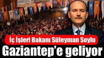 İç İşleri Bakanı Süleyman Soylu Gaziantep’e geliyor!..