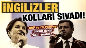 İngiliz kolları sıvadı! HDP ve İYİ Parti'ye dikkat çekip 'akıl' verdiler...