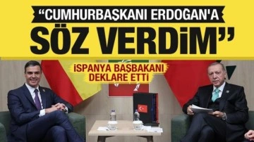 İspanya Başbakanı Sanchez: Cumhurbaşkanı Erdoğan'a söz verdim