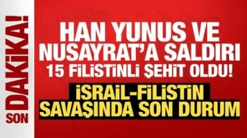 İsrail-Filistin savaşı... Han Yunus ve Nusayrat'a saldırı: 15 Filistinli şehit oldu!