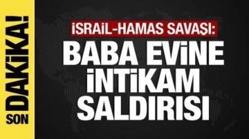İsrail-Hamas savaşında son dakika: İsrail'den baba evine intikam saldırısı