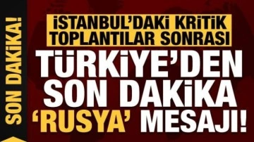 İstanbul'daki görüşmeler sonrası Türkiye'den son dakika 'Rusya' açıklaması!