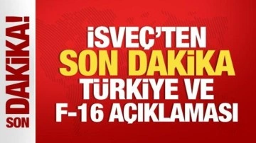 İsveç'ten son dakika Türkiye ve F-16 açıklaması!