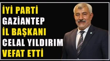 İyi Parti Gaziantep  İl başkanı Celal Yıldırım vefat etti.