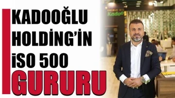 Kadooğlu Holding’in İSO 500 Gururu