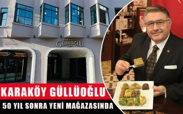 Karaköy Güllüoğlu, 50 yıl sonra yeni mağazasında