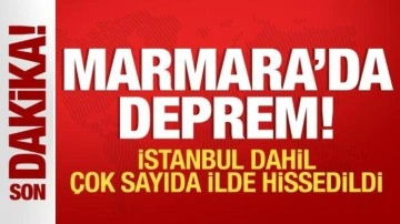 Marmara'da deprem: İstanbul ve çok sayıda ilde hissedildi