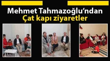 Mehmet Tahmazoğlu’ndan çat kapı ziyaretler