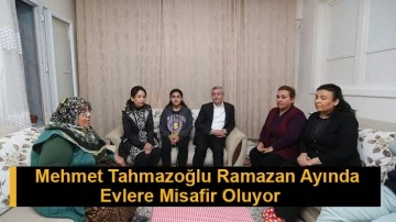 Mehmet Tahmazoğlu Ramazan Ayında Evlere Misafir Oluyor