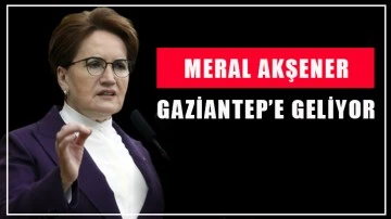 Meral Akşener Gaziantep’e geliyor…