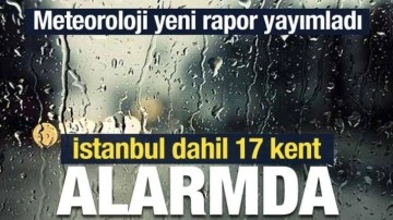 Meteoroloji'den İstanbul dahil 17 kente 'sarı' kodlu uyarı!