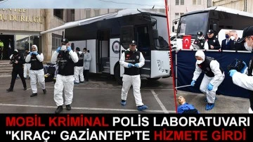 Mobil kriminal polis laboratuvarı &quot;Kıraç&quot; Gaziantep'te hizmete girdi