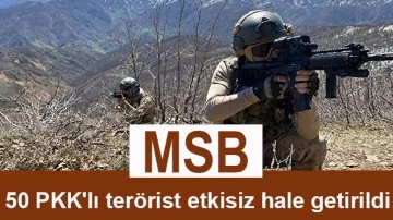 MSB: 50 PKK'lı terörist etkisiz hale getirildi