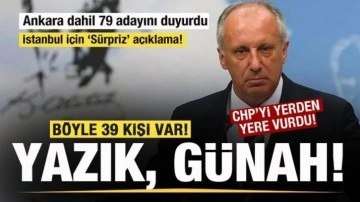 Muharrem İnce, Ankara dahil 79 adayını duyurdu! İstanbul için 'Sürpriz' açıklama!