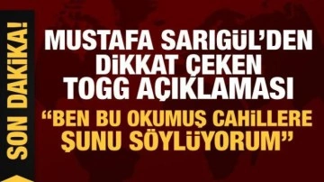 Mustafa Sarıgül'den dikkat çeken Togg açıklaması: Okumuş cahillere söylüyorum!