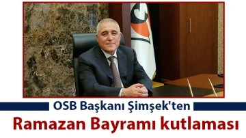 OSB Başkanı Şimşek'ten Ramazan Bayramı kutlaması