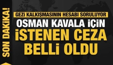 Osman Kavala için son dakika müebbet hapis istemi