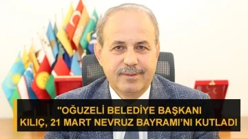 &quot;Oğuzeli Belediye Başkanı Mehmet Sait Kılıç,  21 Mart Nevruz Bayramı’nı Kutladı