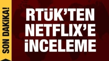 RTÜK'ten Netflix'e inceleme