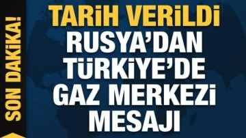 Rusya'dan Türkiye'de gaz merkezi mesajı: Tarih verdiler