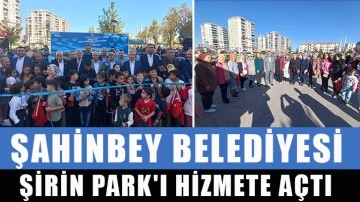 Şahinbey Belediyesi Şirin Park'ı Hizmete Açtı