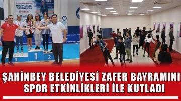 Şahinbey Belediyesi Zafer Bayramını Spor Etkinlikleri İle Kutladı