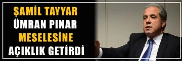 Şamil Tayyar, Ümran Pınar meselesine açıklık getirdi!..