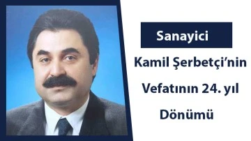 Sanayici Kamil Şerbetçi’nin vefatının 24. yıl dönümü