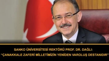 SANKO Üniversitesi Rektörü Prof. Dr. Dağlı: “Çanakkale zaferi milletimizin yeniden varoluş destanıdır”