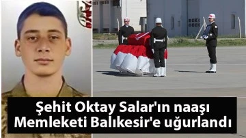 Şehit Oktay Salar'ın naaşı memleketi Balıkesir'e uğurlandı