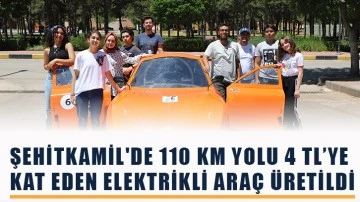 Şehitkamil'de 110 km yolu 4 TL’ye kat eden elektrikli araç üretildi