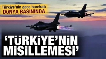 Sınır ötesi hava harekatı dünya basınında: Türkiye misilleme yaptı