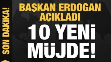 Son dakika: 10 yeni müjde! Başkan Erdoğan duyurdu