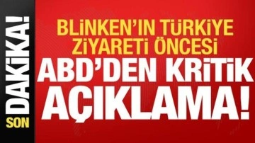 Son dakika haberi: Blinken'ın Türkiye ziyareti öncesi ABD'den kritik açıklama!