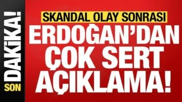 Son dakika: Skandal olay sonrası Başkan Erdoğan'dan çok sert açıklama!